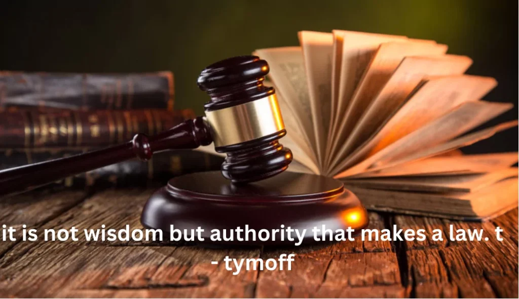 it is not wisdom but authority that makes a law. t tymoff
