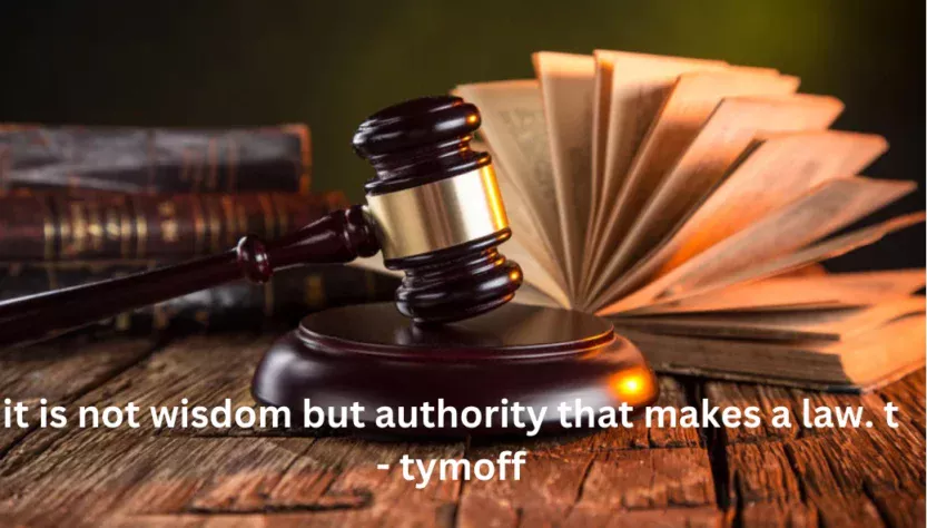 it is not wisdom but authority that makes a law. t tymoff